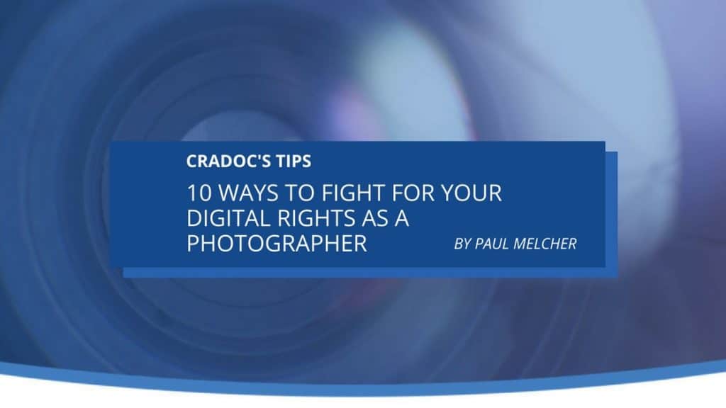 10 ways to fight for your digital rights as a photographer - Cradoc fotosoftware - Paul Melcher